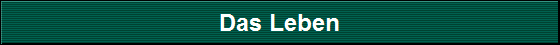 Das Leben
