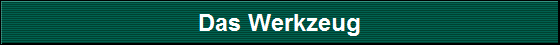 Das Werkzeug