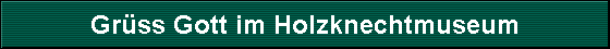 Grss Gott im Holzknechtmuseum
