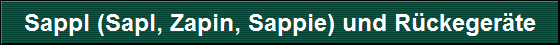 Sappl (Sapl, Zapin, Sappie) und R�ckeger�te